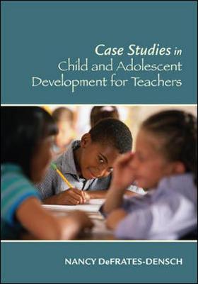 Case Studies in Child and Adolescent Development for Teachers - DeFrates-Densch, Nancy