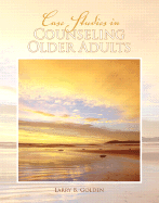 Case Studies in Counseling Older Adults - Golden, Larry, Ph.D.
