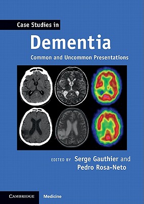 Case Studies in Dementia: Volume 1: Common and Uncommon Presentations - Gauthier, Serge, Dr. (Editor), and Rosa-Neto, Pedro (Editor)