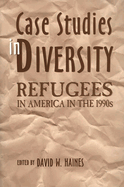 Case studies in diversity: refugees in America in the 1990s
