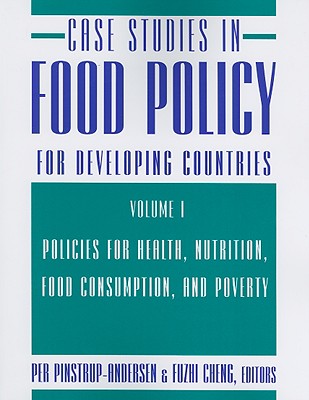 Case Studies in Food Policy for Developing Countries: Policies for Health, Nutrition, Food Consumption, and Poverty - Pinstrup-Andersen, Per, Mr. (Editor), and Cheng, Fuzhi (Editor)