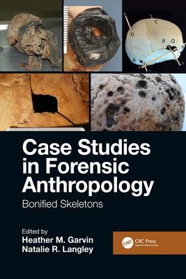 Case Studies in Forensic Anthropology: Bonified Skeletons - Garvin, Heather M. (Editor), and Langley, Natalie R. (Editor)