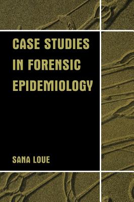 Case Studies in Forensic Epidemiology - Loue, Sana, Dr.