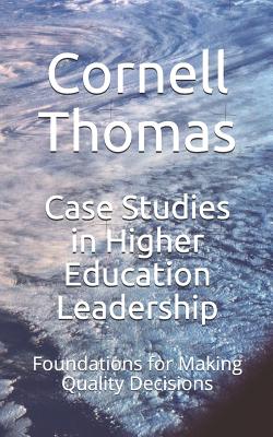 Case Studies in Higher Education Leadership: Foundations for Making Quality Decisions - Thomas, Cornell