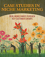Case Studies in Niche Marketing: Real-World Ways to Reach Key Customer Groups
