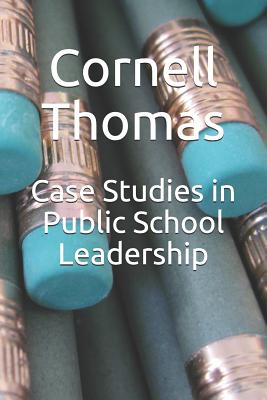 Case Studies in Public School Leadership - Thomas, Cornell