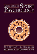 Case Studies in Sport Psychology - Rotella, Bob, Dr., and Boyce, B Ann, and Rotella, Robert J