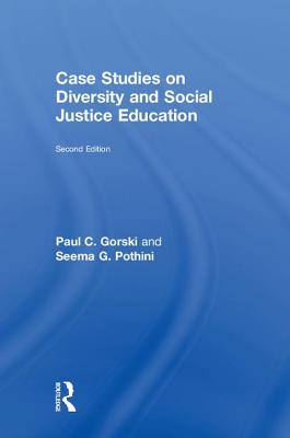 Case Studies on Diversity and Social Justice Education - Gorski, Paul C., and Pothini, Seema G.