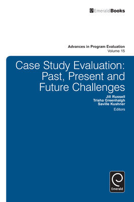 Case Study Evaluation: Past, Present and Future Challenges - Greenhalgh, Trish (Editor), and Russell, Jill (Editor), and Kushner, Saville (Editor)