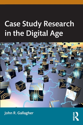 Case Study Research in the Digital Age - Gallagher, John R