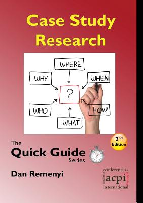 Case Study Research: The Quick Guide Series - Remenyi, Dan, Professor