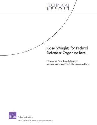 Case Weights for Federal Defender Organizations - Pace, Nicholas M, and Ridgeway, Greg, and Anderson, James M