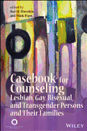 Casebook for Counseling Lesbian, Gay, Bisexual, and Transgender Persons and Their Families - Dworkin, Sari H