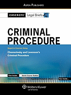 Casenote Legal Briefs: Criminal Procedure, Keyed to Chemerinsky and Levenson's Criminal Procedure