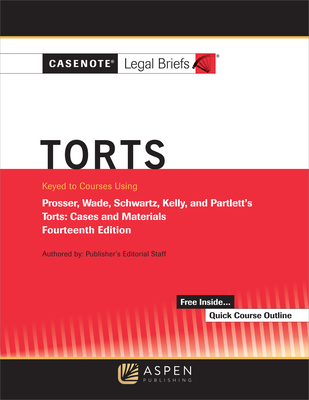 Casenote Legal Briefs for Torts, Keyed to Prosser, Wade Schwartz Kelly and Partlett - Casenote Legal Briefs