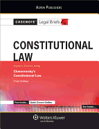 Casenotes Legal Briefs: Constitutional Law, Keyed to Chemerinsky's Constitutional Law, 3rd Ed.