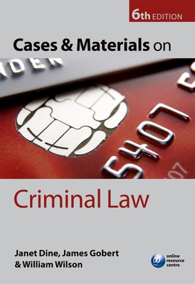 Cases and Materials on Criminal Law - Dine, Janet, and Gobert, James, and Wilson, William, Sir