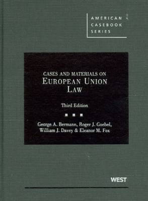 Cases and Materials on European Union Law - Bermann, George, and Goebel, Roger J., and Davey, William