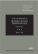 Cases and Materials on Juvenile Justice Administration, 4th
