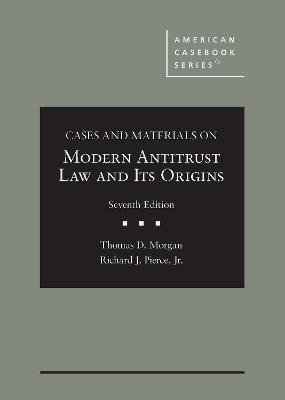 Cases and Materials on Modern Antitrust Law and Its Origins - Morgan, Thomas D., and Jr., Richard J. Pierce