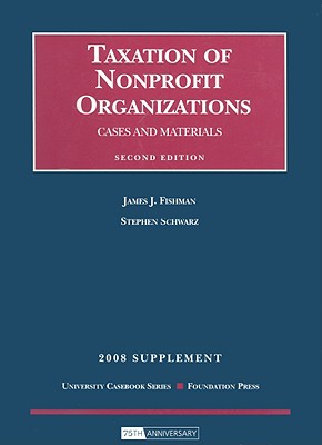 Cases and Materials on Taxation of Nonprofit Organizations - Fishman, James J, and Schwarz, Stephen