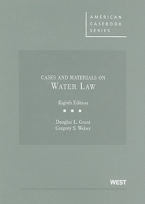 Cases and Materials on Water Law - Grant, Douglas L, and Weber, Gregory S