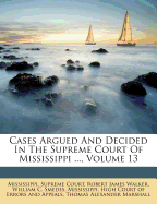 Cases Argued and Decided in the Supreme Court of Mississippi ..., Volume 13