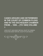 Cases Argued and Determined in the Court of Common Pleas and in the Exchequer Chamber: from 1856 ... to 1865