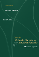 Cases in Collective Bargaining & Industrial Relations - Hilgert, Raymond L, and Dilts, David