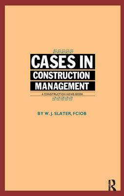 Cases in Construction Management - Slater, W.J.