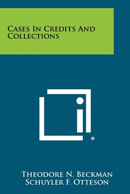 Cases In Credits And Collections - Beckman, Theodore N, and Otteson, Schuyler F