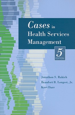 Cases in Health Services Management - Rakich, Jonathon (Editor), and Longest Jr, Beaufort (Editor)