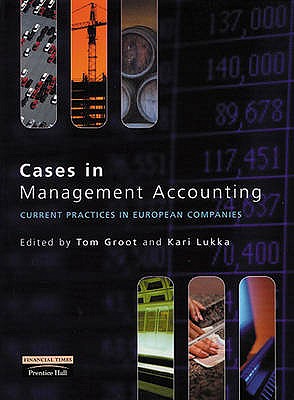 Cases in Management Accounting: Current Practices in European Companies - Lukka, Kari, and Groot, Tom