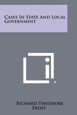 Cases in State and Local Government - Frost, Richard Theodore (Editor)