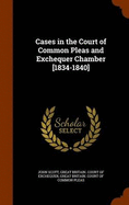 Cases in the Court of Common Pleas and Exchequer Chamber [1834-1840]