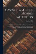 Cases of a Serious Morbid Affection: Chiefly Occurring After Delivery, Miscarriage, Etc; From Various Causes of Irritation and Exhaustion; And of a Similar Affection, Unconnected with the Puerperal State (Classic Reprint)