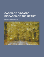 Cases of Organic Diseases of the Heart