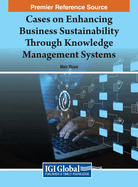 Cases on Enhancing Business Sustainability Through Knowledge Management Systems