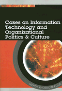 Cases on Information Technology and Organizational Politics & Culture
