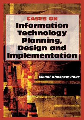 Cases on Information Technology Planning, Design and Implementation - Khosrow-Pour, Mehdi (Editor)