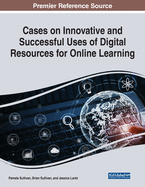 Cases on Innovative and Successful Uses of Digital Resources For Online Learning