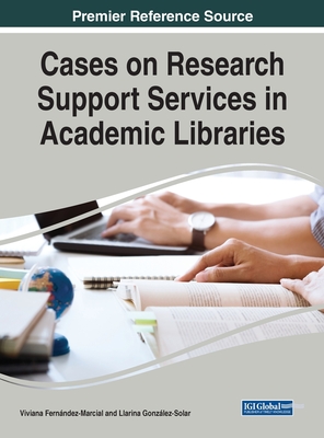 Cases on Research Support Services in Academic Libraries - Fernndez-Marcial, Viviana (Editor), and Gonzlez-Solar, Llarina (Editor)