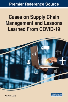 Cases on Supply Chain Management and Lessons Learned From COVID-19 - Lopes, Ana Paula (Editor)