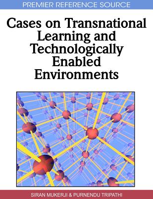 Cases on Transnational Learning and Technologically Enabled Environments - Mukerji, Siran (Editor), and Tripathi, Purnendu (Editor)