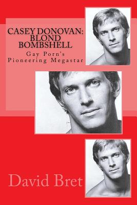 Casey Donovan: Blond Bombshell: Gay Porn's Pioneering Megastar - Bret, David