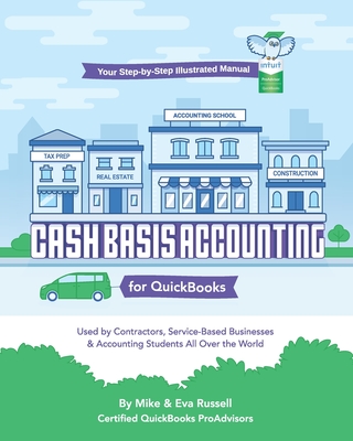 Cash Basis Accounting for QuickBooks: Used By Contractors, Service-Based Businesses and Accounting Students All Over the World - Russell, Eva, and Russell, Mike