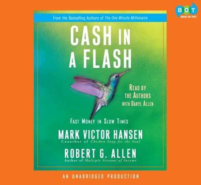 Cash in a Flash: Fast Money in Slow Times - Hansen, Mark Victor, and Allen, Robert G