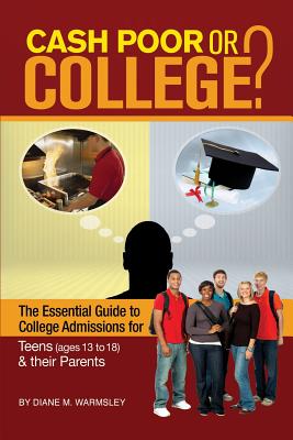 Cash Poor or College?: The Essential Guide to College Admissions for Teens & Their Parents - Warmsley, Diane