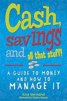 Cash, Savings and All That Stuff: A Guide to Money and How to Manage It - Vermond, Kira