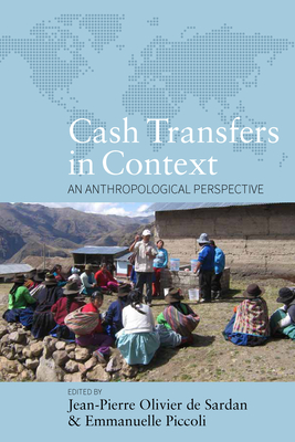 Cash Transfers in Context: An Anthropological Perspective - Sardan, Jean-Pierre Olivier de (Editor), and Piccoli, Emmanuelle (Editor)